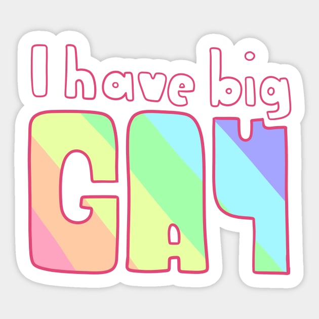 I have Big Gay Sticker by timbo